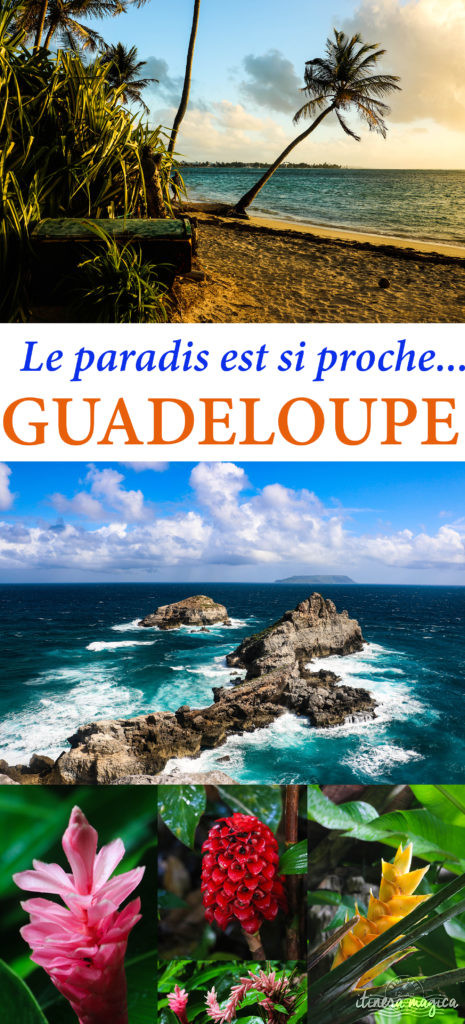 La Guadeloupe : saviez-vous que le paradis était si proche ? Plages de rêve, jardins tropicaux, points de vue, Marie Galante...